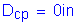 Formula: D subscript cp = 0 inches