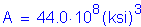 Formula: A = 44 point 0 times 10 superscript 8 ( ksi) cubed