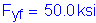 Formula: F subscript yf = 50 point 0 ksi