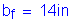 Formula: b subscript f = 14 inches