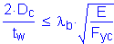 Formula: numerator (2 times D subscript c) divided by denominator (t subscript w) less than or equal to lamda subscript b times square root of ( numerator (E) divided by denominator (F subscript yc))