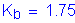 Formula: K subscript b = 1 point 75