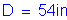 Formula: D = 54 inches