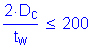 Formula: numerator (2 times D subscript c) divided by denominator (t subscript w) less than or equal to 200