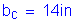 Formula: b subscript c = 14 inches