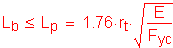 Formula: L subscript b less than or equal to L subscript p = 1 point 76 times r subscript t times square root of ( numerator (E) divided by denominator (F subscript yc))