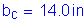 Formula: b subscript c = 14 point 0 inches