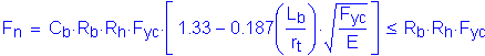 Formula: F subscript n = C subscript b times R subscript b times R subscript h times F subscript yc times left bracket 1 point 33 minus 0 point 187 ( numerator (L subscript b) divided by denominator (r subscript t) ) times square root of ( numerator (F subscript yc) divided by denominator (E)) right bracket less than or equal to R subscript b times R subscript h times F subscript yc