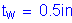 Formula: t subscript w = 0 point 5 inches