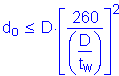 Formula: d subscript o less than or equal to D times left bracket numerator (260) divided by denominator (( numerator (D) divided by denominator (t subscript w) )) right bracket squared