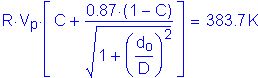 Formula: R times V subscript p times left bracket C + numerator (0 point 87 times ( 1 minus C)) divided by denominator ( square root of (1 + ( numerator (d subscript o) divided by denominator (D) ) squared ) ) right bracket = 383 point 7 K