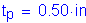 Formula: t subscript p = 0 point 50 inches