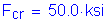 Formula: F subscript cr = 50 point 0 ksi