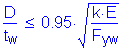 Formula: numerator (D) divided by denominator (t subscript w) less than or equal to 0 point 95 times square root of ( numerator (k times E) divided by denominator (F subscript yw))