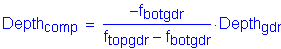 Formula: Depth subscript comp = numerator ( minus f subscript botgdr) divided by denominator (f subscript topgdr minus f subscript botgdr) times Depth subscript gdr