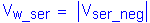 Formula: V subscript w_ser = Vertical Bar V subscript ser_neg Vertical Bar