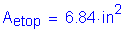 Formula: A subscript etop = 6 point 84 inches squared