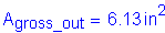 Formula: A subscript gross_out = 6 point 13 inches squared