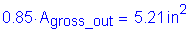 Formula: 0 point 85 times A subscript gross_out = 5 point 21 inches squared