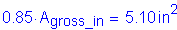 Formula: 0 point 85 times A subscript gross_in = 5 point 10 inches squared