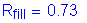 Formula: R subscript fill = 0 point 73