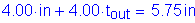 Formula: 4 point 00 inches + 4 point 00 times t subscript out = 5 point 75 inches