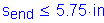 Formula: s subscript end less than or equal to 5 point 75 inches