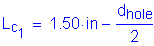 Formula: L subscript c subscript 1 = 1 point 50 inches minus numerator (d subscript hole) divided by denominator (2)