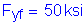 Formula: F subscript yf = 50 ksi