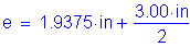 Formula: e = 1 point 9375 inches + numerator (3 point 00 inches ) divided by denominator (2)