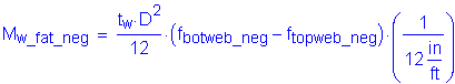 Formula: M subscript w_fat_neg = numerator (t subscript w times D squared ) divided by denominator (12) times ( f subscript botweb_neg minus f subscript topweb_neg ) times ( numerator (1) divided by denominator (12 inches per foot) )