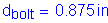 Formula: d subscript bolt = 0 point 875 inches