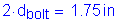 Formula: 2 times d subscript bolt = 1 point 75 inches