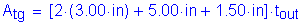 Formula: A subscript tg = left bracket 2 times ( 3 point 00 inches ) + 5 point 00 inches + 1 point 50 inches right bracket times t subscript out