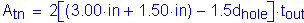 Formula: A subscript tn = 2 left bracket ( 3 point 00 inches + 1 point 50 inches ) minus 1 point 5d subscript hole right bracket times t subscript out