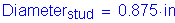 Formula: Diameter subscript stud = 0 point 875 inches