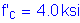 Formula: f prime subscript c = 4 point 0 ksi