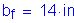 Formula: b subscript f = 14 inches