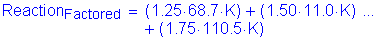 Formula: Reaction subscript Factored = ( 1 point 25 times 68 point 7 K) + ( 1 point 50 times 11 point 0 K) + ( 1 point 75 times 110 point 5 K)