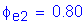 Formula: phi subscript e2 = 0 point 80