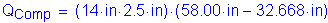 Formula: Q subscript Comp = ( 14 inches times 2 point 5 inches ) times ( 58 point 00 inches minus 32 point 668 inches )