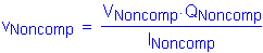 Formula: v subscript Noncomp = numerator (V subscript Noncomp times Q subscript Noncomp) divided by denominator (I subscript Noncomp)