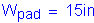 Formula: W subscript pad = 15 inches