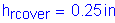 Formula: h subscript rcover = 0 point 25 inches