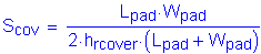 Formula: S subscript cov = numerator (L subscript pad times W subscript pad) divided by denominator (2 times h subscript rcover times ( L subscript pad + W subscript pad ))