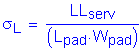 Formula: sigma subscript L = numerator (LL subscript serv) divided by denominator (( L subscript pad times W subscript pad ))