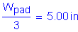 Formula: numerator (W subscript pad) divided by denominator (3) = 5 point 00 inches