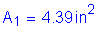 Formula: A subscript 1 = 4 point 39 inches squared