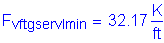 Formula: F subscript vftgservImin = 32 point 17 Kips per foot