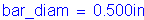 Formula: bar_diam = 0 point 500 inches